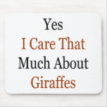 Yes I Care That Much About Giraffes Mousepads