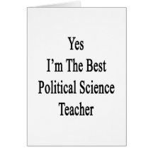 Yes I'm The Best Political Science Teacher Card