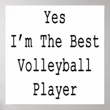 Yes I'm The Best Volleyball Player Print