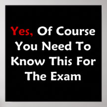 Yes, Of Course You Need To Know This For The Exam Posters