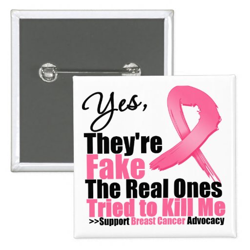 YES They're fake....My real ones tried to kill me Pinback Buttons