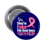 YES They're fake....My real ones tried to kill me Button