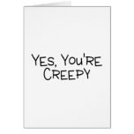 Yes Youre Creepy Cards
