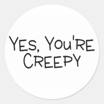 Yes Youre Creepy Round Stickers