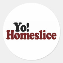 Yo Homeslice Round Sticker