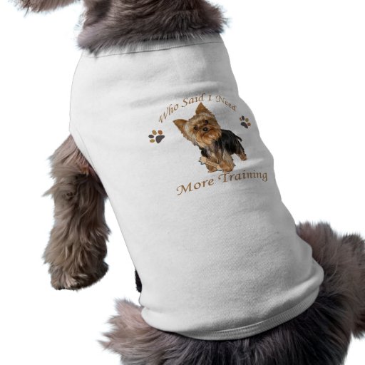 Yorkshire Terrier Needs Training Doggie Shirt