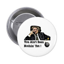 You Ain't Seen Nothin Yet - Bob Katter Pinback Button