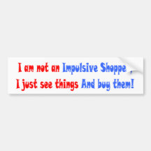 You are an impulsive shopper bumper stickers