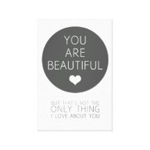 You Are Beautiful But That's Not The Only Thing I Canvas Prints