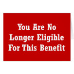 You Are No Longer Eligible For This Benefit Cards