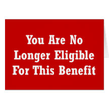 You Are No Longer Eligible For This Benefit Cards