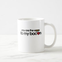You are the eggs to my Bacon Coffee Mugs