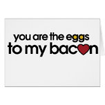 You are the eggs to my Bacon cards