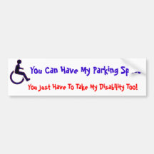 You can have my handicapped space bumper stickers