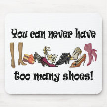 You can never have too many shoes T-shirts. Mouse Pads