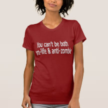 You can't be both pro-life and anti-zombie t-shirt