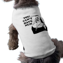 You Can't Have Nun Pet Clothing