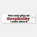You Can't Piss on Hospitality Bumper Sticker