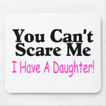 You Can't Scare Me I Have A Daughter Mouse Mat