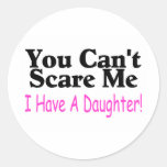 You Can't Scare Me I Have A Daughter Round Stickers