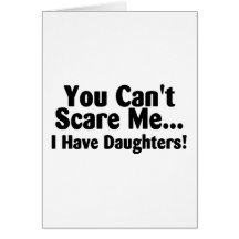 You Cant Scare Me I Have Daughters Greeting Card