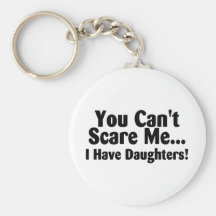 You Cant Scare Me I Have Daughters Keychain