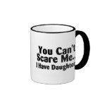 You Cant Scare Me I Have Daughters Mug