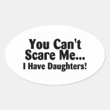 You Cant Scare Me I Have Daughters Oval Stickers