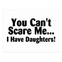 You Cant Scare Me I Have Daughters Postcard