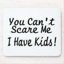 You Cant Scare Me I Have Kids Mouse Mats