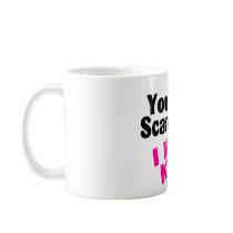 You Cant Scare Me I Have Kids Coffee Mug