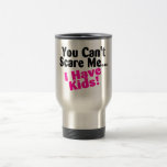You Cant Scare Me I Have Kids Mug