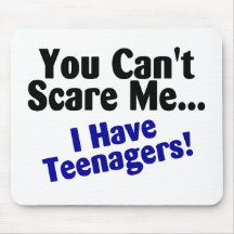 You Cant Scare Me I Have Teenagers Mousepads