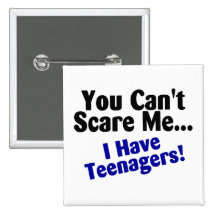 You Cant Scare Me I Have Teenagers Pinback Button