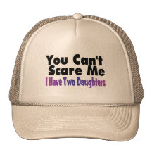 You Cant Scare Me I Have Two Daughters Hats