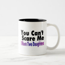 You Cant Scare Me I Have Two Daughters Mug