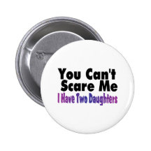 You Cant Scare Me I Have Two Daughters Pin