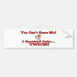 You cant scare me I survived colic twice! Bumper Sticker
