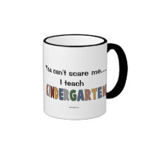 You Can't Scare Me...I Teach Kindergarten Mug