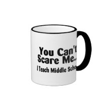 You Cant Scare Me I Teach Middle School Coffee Mugs