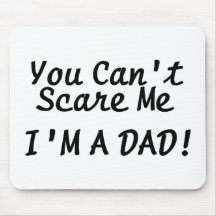 You Cant Scare Me Im A Dad Mousepads