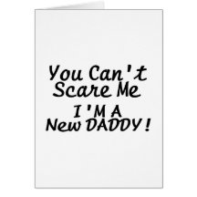 You Cant Scare Me Im A New Daddy Card