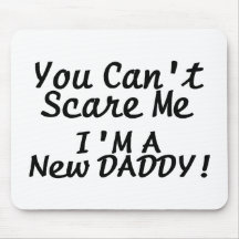 You Cant Scare Me Im A New Daddy Mouse Mats