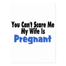 You Can't Scare Me My Wife Is Pregnant Post Card