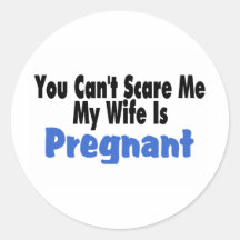 You Can't Scare Me My Wife Is Pregnant Sticker