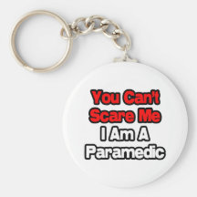You Can't Scare Me...Paramedic Key Chains