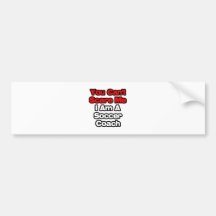 You Can't Scare Me...Soccer Coach Bumper Stickers
