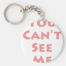 You Can't See Me! Key Chain