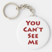 You Can't See Me Key Chains