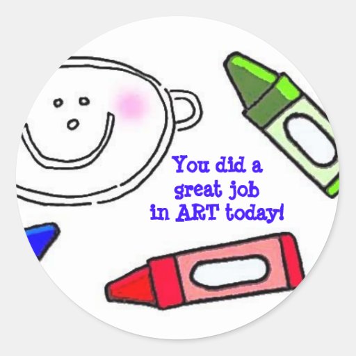 You Did a Great Job in ART Today Reward Round Sticker | Zazzle